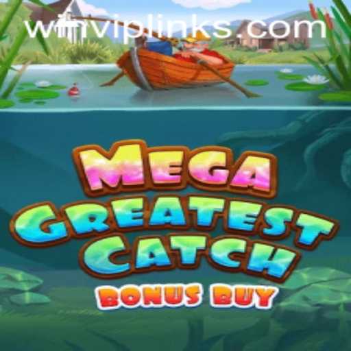 Experience the Thrill of MegaGreatestCatchBonusBuy with the WINVIP Advantage